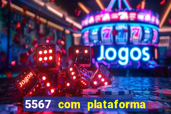 5567 com plataforma de jogos